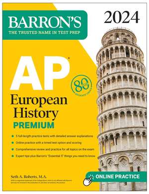 AP European History Premium, 2024: 5 Practice Tests + Comprehensive Review + Online Practice de Seth A. Roberts, M.A.