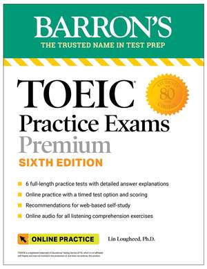 TOEIC Practice Exams: 6 Practice Tests + Online Audio, Sixth Edition de Lin Lougheed, Ph.D.