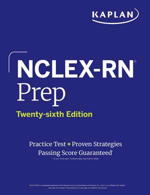 NCLEX-RN Prep, Twenty-sixth Edition: Practice Test + Proven Strategies de Kaplan Nursing