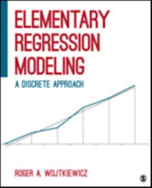 Elementary Regression Modeling: A Discrete Approach de Roger A. Wojtkiewicz