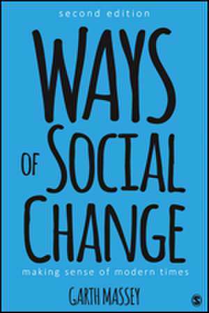 Ways of Social Change: Making Sense of Modern Times de Garth M. Massey