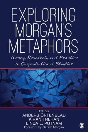 Exploring Morgan’s Metaphors: Theory, Research, and Practice in Organizational Studies de Anders Ortenblad