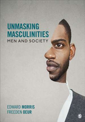 Unmasking Masculinities: Men and Society de Edward W. Morris