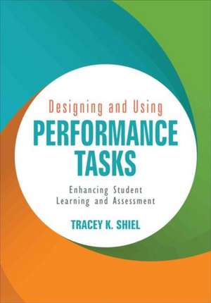 Designing and Using Performance Tasks: Enhancing Student Learning and Assessment de Tracey K. (Kathleen) Shiel