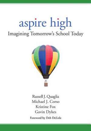 Aspire High: Imagining Tomorrow's School Today de Russell J. Quaglia