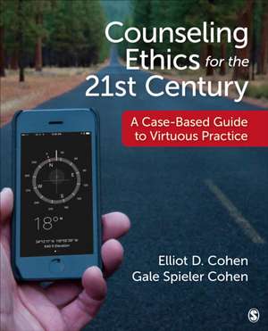 Counseling Ethics for the 21st Century: A Case-Based Guide to Virtuous Practice de Elliot D. Cohen