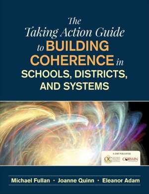 The Taking Action Guide to Building coherence in schools, districts, and systems de Michael Fullan