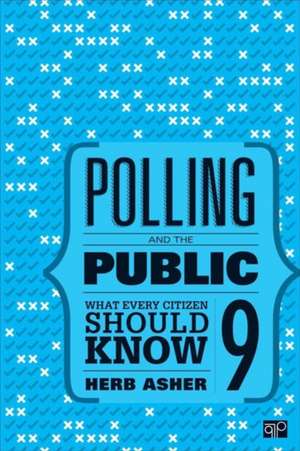 Polling and the Public: What Every Citizen Should Know de Herbert Asher