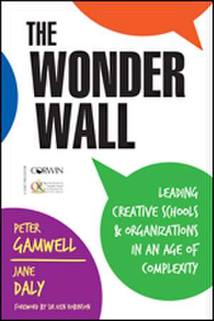 The Wonder Wall: Leading Creative Schools and Organizations in an Age of Complexity de Peter Gamwell