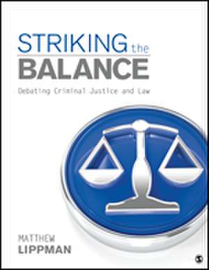 Striking the Balance: Debating Criminal Justice and Law de Matthew Lippman