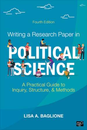 Writing a Research Paper in Political Science: A Practical Guide to Inquiry, Structure, and Methods de Lisa A. Baglione