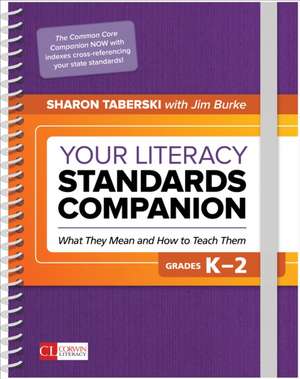 Your Literacy Standards Companion, Grades K-2: What They Mean and How to Teach Them de Sharon D. Taberski