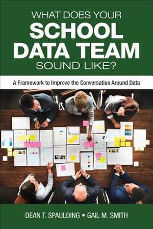 What Does Your School Data Team Sound Like?: A Framework to Improve the Conversation Around Data de Dean T. Spaulding