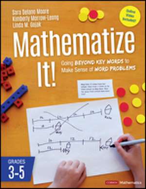 Mathematize It! [Grades 3-5]: Going Beyond Key Words to Make Sense of Word Problems, Grades 3-5 de Sara Delano Moore