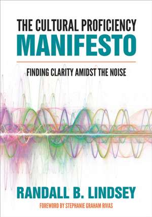 The Cultural Proficiency Manifesto: Finding Clarity Amidst the Noise de Randall B. Lindsey