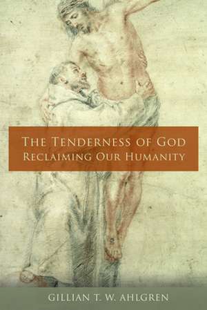 The Tenderness of God de Gillian T. W. Ahlgren