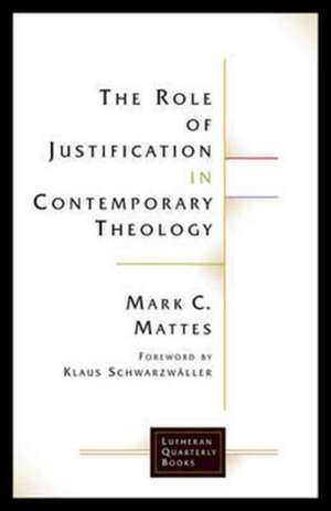 The Role of Justification in Contemporary Theology de Mark C Mattes