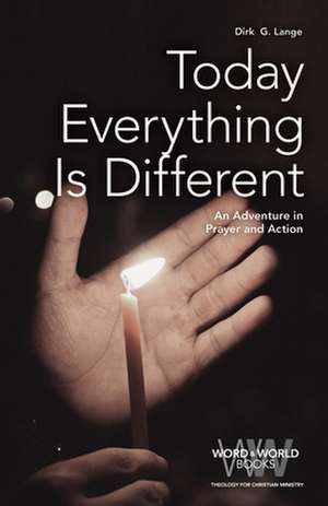 Today Everything Is Different: An Adventure in Prayer and Action de Dirk G. Lange