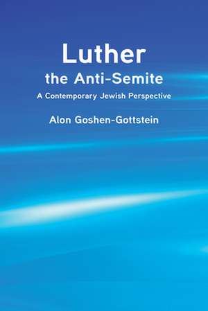 Luther the Anti-Semite de Alon Goshen-Gottstein