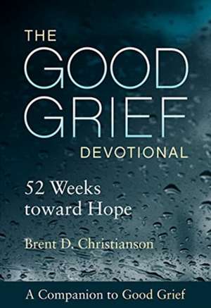 The Good Grief Devotional de Brent D Christianson