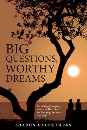 Big Questions, Worthy Dreams de Sharon Daloz Parks