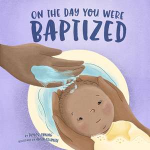 On the Day You Were Baptized de Taylor Young