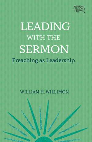 Leading with the Sermon de William H Willimon