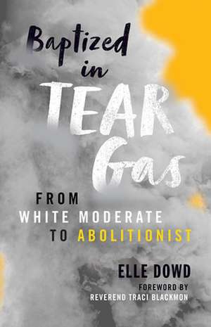 Baptized in Tear Gas de Elle Dowd