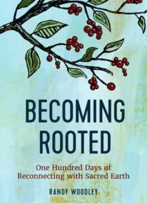 Becoming Rooted de Randy Woodley