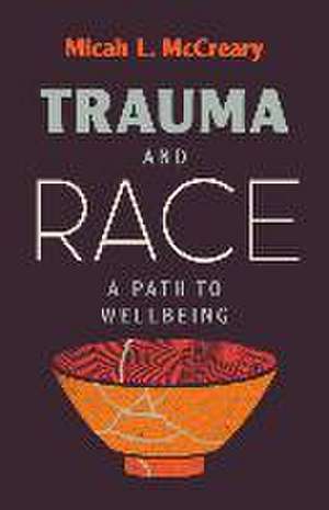 Trauma and Race de Micah L McCreary