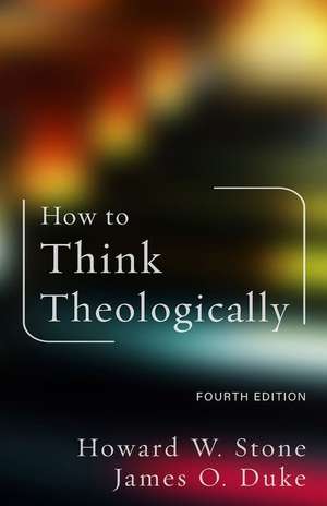 How to Think Theologically de Howard W. Stone