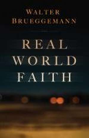 Real World Faith de Walter Brueggemann