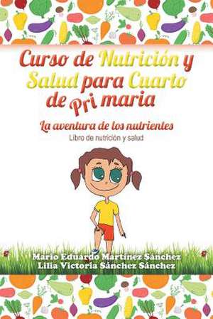 Curso de Nutricion y Salud Para Cuarto de Primaria de Mario E. Martinez