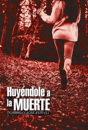 Huyendole a la Muerte de Domingo Jose Estevez