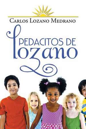 Pedacitos de Lozano de Carlos Lozano Medrano