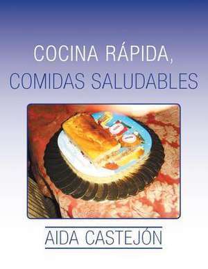 Cocina Rapida, Comidas Saludables de Aida Castejon