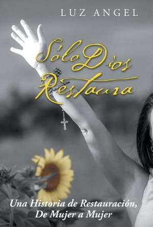 Sólo Dios restaura de Luz Angel