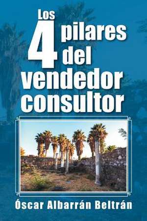 Los 4 Pilares del Vendedor Consultor de Oscar Albarran Beltran