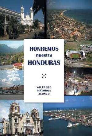 Honremos Nuestra Honduras de Wilfredo Mayorga Alonzo