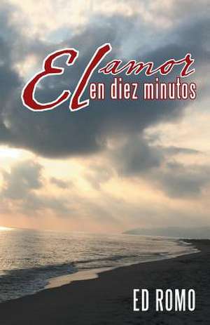 El Amor En Diez Minutos de Ed Romo