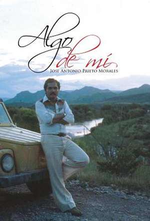 Algo de mí de Jose Antonio Prieto Morales