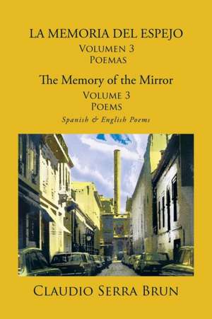 La Memoria del Espejo Volumen 3 Poemas/ The Memory of the Mirror Volume 3 Poems de Claudio Serra Brun