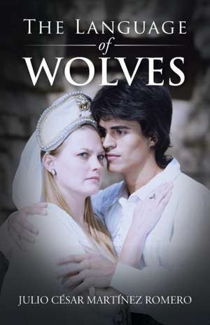 The Language of Wolves de Julio Cesar Martinez Romero