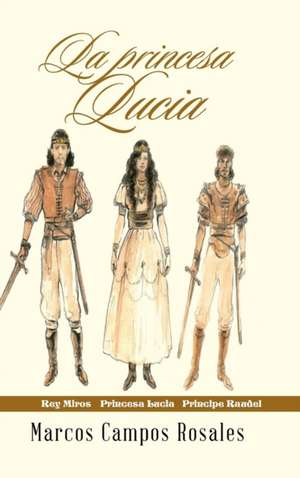 La Princesa Lucia: Una Herramienta Escencial Para Hacer de Los Suenos Una Realidad de Marcos Campos Rosales