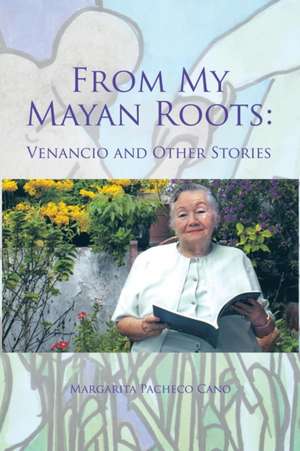 From My Mayan Roots de Eugenia Margarita Hernández Pacheco