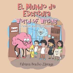 El Mundo de Escritura World of Writing: In Spanish and English Version de Fabiana Bracho Zarraga