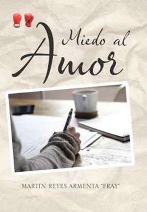 Miedo al Amor de Martin Reyes Armenta "Fray"