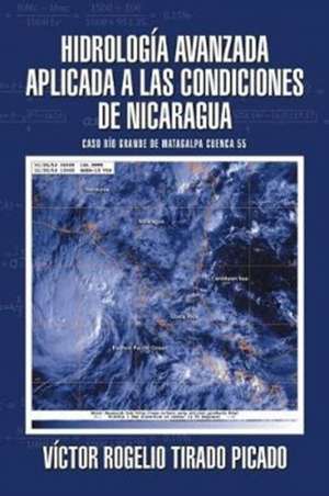 Hidrología Avanzada aplicada a las condiciones de Nicaragua de Víctor Rogelio Tirado Picado