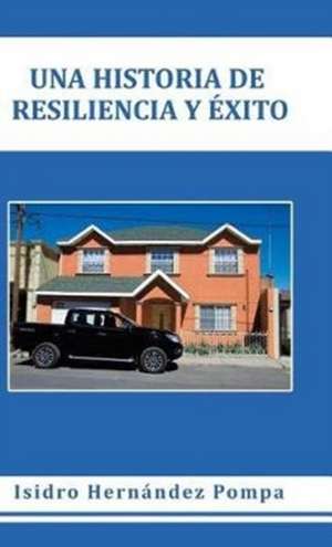 Una historia de resiliencia y éxito de Isidro Hernández Pompa