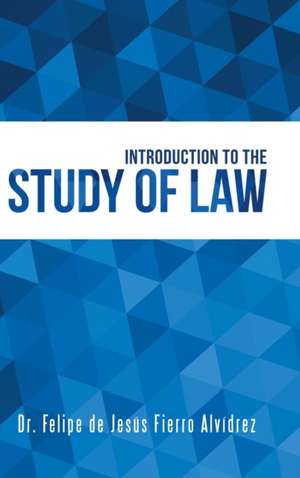 Introduction to the Study of Law de Felipe de Jesús Alvídrez Fierro